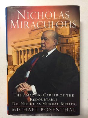 Nicholas Miraculous The Amazing Career of the Redoubtable Dr. Nicholas Murray Butler - Slickcatbooks