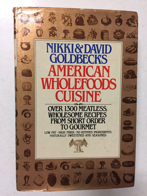 Nikki & David Goldbeck's American Wholefoods Cuisine Over 1300 Meatless, Wholesome Recipes From Short Order to Gourmet - Slickcatbooks