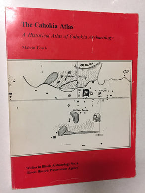The Cahokia Atlas A Historical Atlas of Cahokia Archaeology - Slickcatbooks