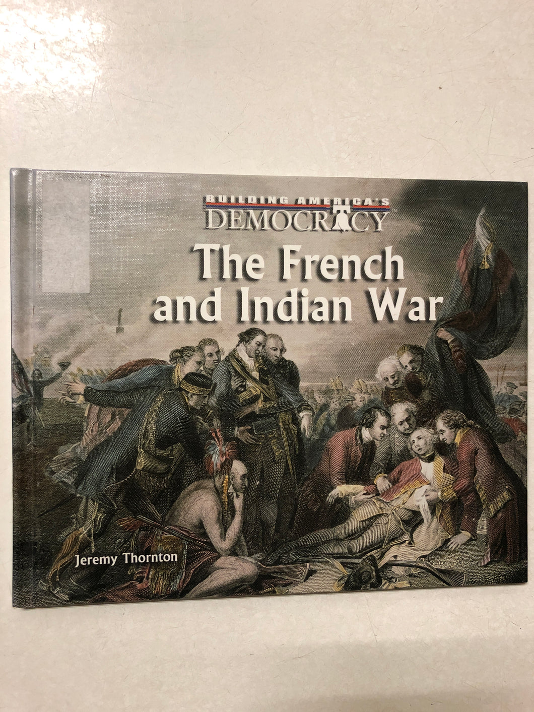 Building America’s Democracy The French and Indian War 