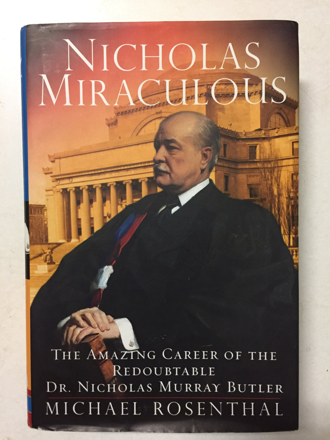 Nicholas Miraculous The Amazing Career of the Redoubtable Dr. Nicholas Murray Butler - Slickcatbooks