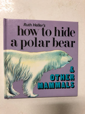 Ruth Heller’s How to Hide a Polar Bear & Other Mammals - Slick Cat Books 